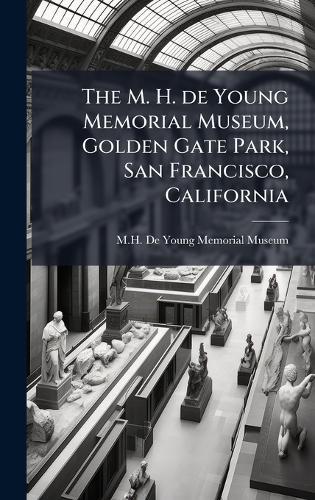 The M. H. de Young Memorial Museum, Golden Gate Park, San Francisco, California  by M H de Young Memorial Museum at Abbey's Bookshop, 