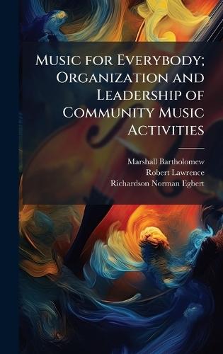 Music for Everybody; Organization and Leadership of Community Music Activities  by Marshall Bartholomew at Abbey's Bookshop, 