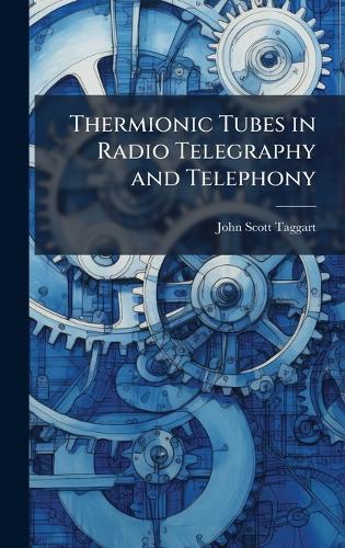Thermionic Tubes in Radio Telegraphy and Telephony  by John Scott-Taggart at Abbey's Bookshop, 