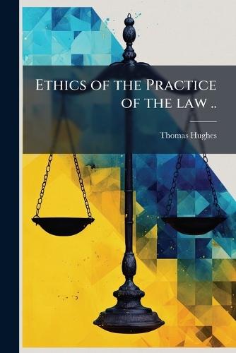 Ethics of the Practice of the law ..  by Thomas Hughes at Abbey's Bookshop, 