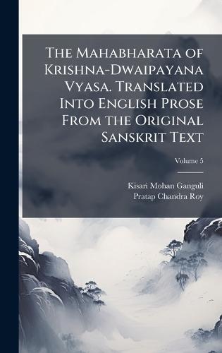 The Mahabharata of Krishna-Dwaipayana Vyasa. Translated Into English Prose From the Original Sanskrit Text  by Kisari Mohan Ganguli at Abbey's Bookshop, 