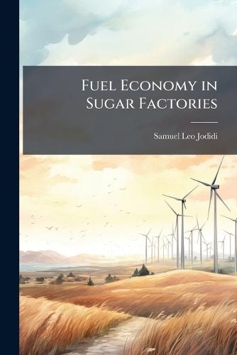 Fuel Economy in Sugar Factories  by Samuel Leo Jodidi at Abbey's Bookshop, 