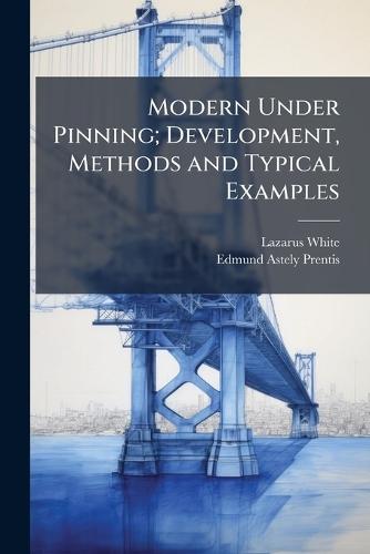 Modern Under Pinning; Development, Methods and Typical Examples  by Lazarus White at Abbey's Bookshop, 