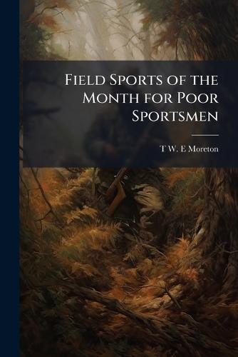 Field Sports of the Month for Poor Sportsmen  by T W E Moreton at Abbey's Bookshop, 