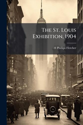 The St. Louis Exhibition, 1904  by H Phillips 1872-1916 Fletcher at Abbey's Bookshop, 
