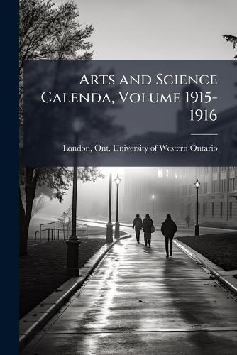Arts and Science Calenda, Volume 1915-1916  by Ont University of Western on London at Abbey's Bookshop, 
