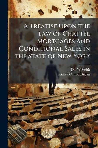 A Treatise Upon the law of Chattel Mortgages and Conditional Sales in the State of New York  by Dix W Smith at Abbey's Bookshop, 