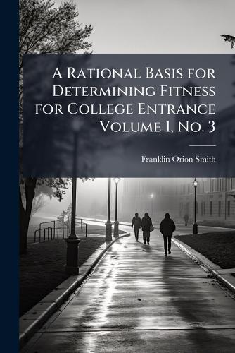 A Rational Basis for Determining Fitness for College Entrance Volume 1, No. 3  by Franklin Orion Smith at Abbey's Bookshop, 