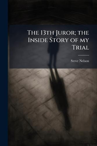 The 13th Juror; the Inside Story of my Trial  by Steve Nelson at Abbey's Bookshop, 