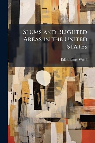 Slums and Blighted Areas in the United States  by Edith Elmer Wood at Abbey's Bookshop, 