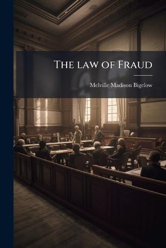 The law of Fraud  by Melville Madison Bigelow at Abbey's Bookshop, 