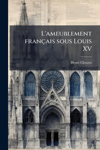 L'ameublement français sous Louis XV  by Henri Clouzot at Abbey's Bookshop, 