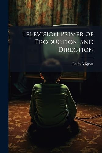 Television Primer of Production and Direction  by Louis A Sposa at Abbey's Bookshop, 