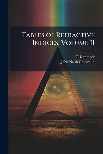 Tables of Refractive Indices, Volume II  by R Kanthack at Abbey's Bookshop, 