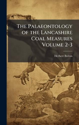 The Palaeontology of the Lancashire Coal Measures Volume 2-3  by Herbert Bolton at Abbey's Bookshop, 