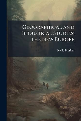 Geographical and Industrial Studies; the new Europe  by Nellie B 1864- Allen at Abbey's Bookshop, 