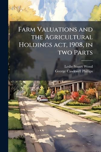 Farm Valuations and the Agricultural Holdings act, 1908, in two Parts  by Leslie Stuart Wood at Abbey's Bookshop, 