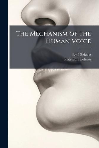 The Mechanism of the Human Voice  by Emil Behnke at Abbey's Bookshop, 