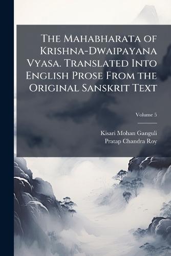 The Mahabharata of Krishna-Dwaipayana Vyasa. Translated Into English Prose From the Original Sanskrit Text  by Kisari Mohan Ganguli at Abbey's Bookshop, 