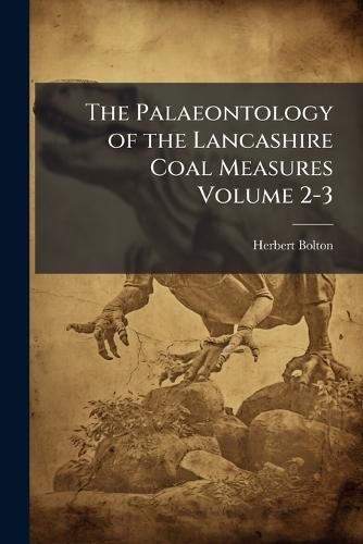 The Palaeontology of the Lancashire Coal Measures Volume 2-3  by Herbert Bolton at Abbey's Bookshop, 