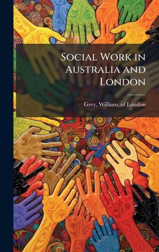 Social Work in Australia and London  by William Of London Grey at Abbey's Bookshop, 