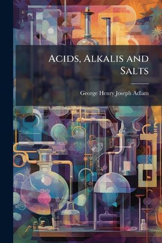 Acids, Alkalis and Salts  by George Henry Joseph Adlam at Abbey's Bookshop, 