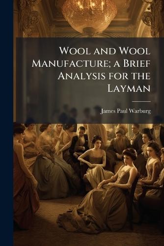 Wool and Wool Manufacture; a Brief Analysis for the Layman  by James Paul Warburg at Abbey's Bookshop, 