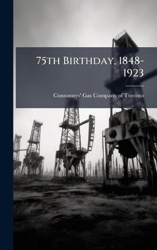 75th Birthday, 1848-1923  by Consumers' Gas Company of Toronto at Abbey's Bookshop, 