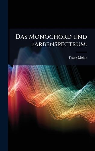 Das Monochord und Farbenspectrum.  by Franz Melde at Abbey's Bookshop, 