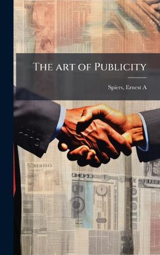 The art of Publicity  by Spiers Ernest A * at Abbey's Bookshop, 