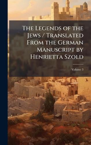 The Legends of the Jews / Translated From the German Manuscript by Henrietta Szold  at Abbey's Bookshop, 