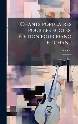 Chants populaires pour les Ã(c)coles. Ã(c)dition pour piano et chant  by Julien Tiersot at Abbey's Bookshop, 