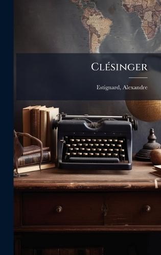 ClÃ(c)singer  by Estignard Alexandre 1833- at Abbey's Bookshop, 