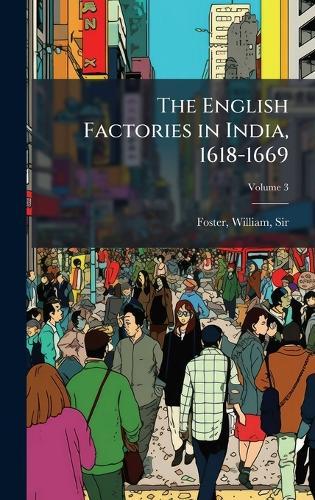 The English Factories in India, 1618-1669  by Sir William Foster at Abbey's Bookshop, 