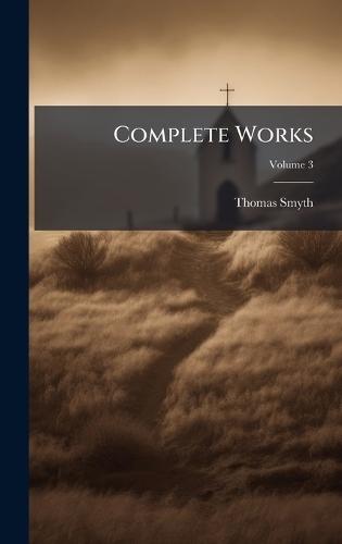 Complete Works  by Thomas Smyth at Abbey's Bookshop, 
