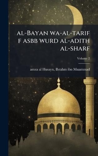 al-Bayan wa-al-tarif f asbb wurd al-adith al-sharf  by Ibrahm Ibn Muammad B Amza Al-Husayn at Abbey's Bookshop, 