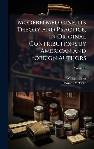 Modern Medicine, its Theory and Practice, in Original Contributions by American and Foreign Authors  by William Osler at Abbey's Bookshop, 