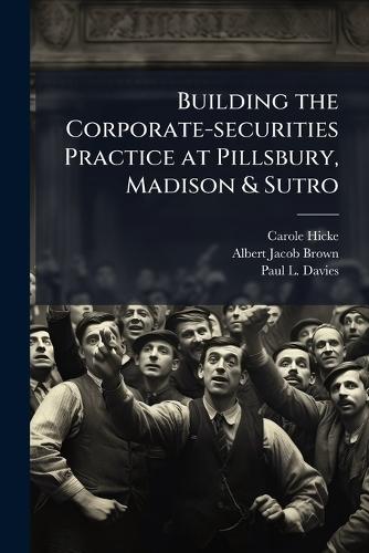 Building the Corporate-securities Practice at Pillsbury, Madison & Sutro  by Carole Hicke at Abbey's Bookshop, 