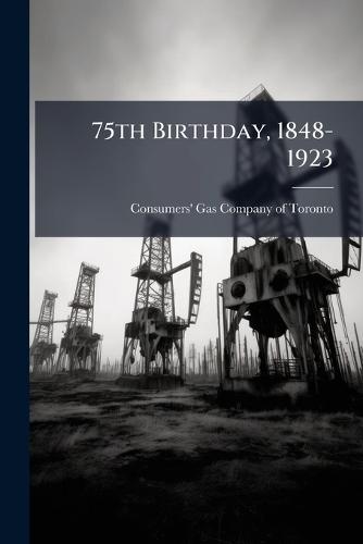 75th Birthday, 1848-1923  by Consumers' Gas Company of Toronto at Abbey's Bookshop, 
