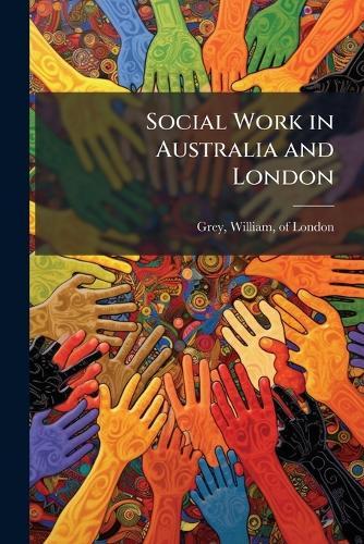 Social Work in Australia and London  by William Of London Grey at Abbey's Bookshop, 