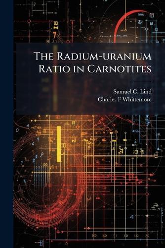 The Radium-uranium Ratio in Carnotites  by Samuel C 1879- Lind at Abbey's Bookshop, 