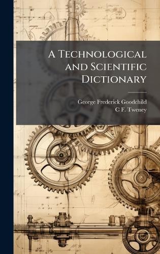 A Technological and Scientific Dictionary  by George Frederick Goodchild at Abbey's Bookshop, 