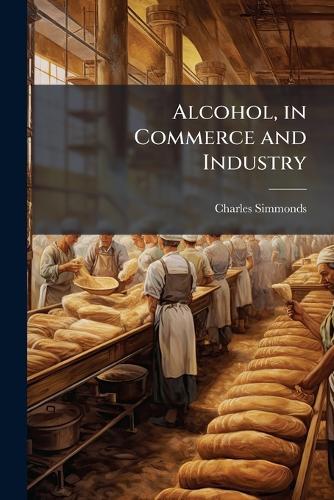 Alcohol, in Commerce and Industry  by Charles Simmonds at Abbey's Bookshop, 