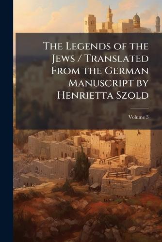 The Legends of the Jews / Translated From the German Manuscript by Henrietta Szold  at Abbey's Bookshop, 