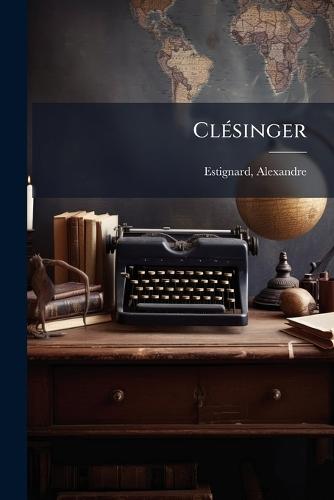 ClÃ(c)singer  by Estignard Alexandre 1833- at Abbey's Bookshop, 
