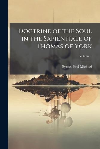 Doctrine of the Soul in the Sapientiale of Thomas of York  by Byrne Paul Michael at Abbey's Bookshop, 