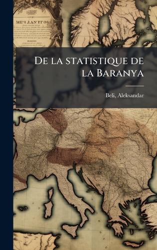 De la statistique de la Baranya  by Beli Aleksandar 1876-1960 at Abbey's Bookshop, 