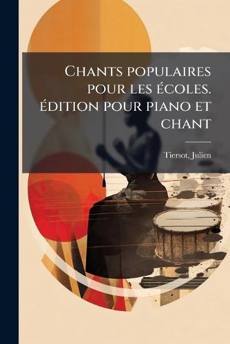 Chants populaires pour les Ã(c)coles. Ã(c)dition pour piano et chant  by Julien Tiersot at Abbey's Bookshop, 