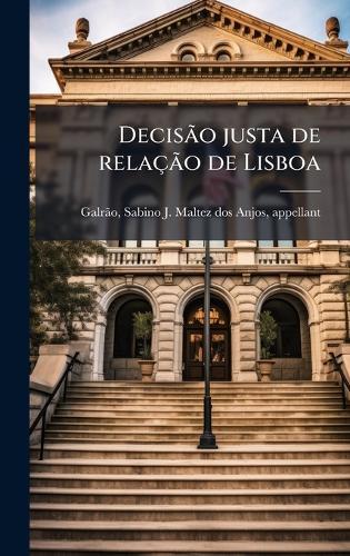 DecisÃ£o justa de relaçÃ£o de Lisboa  by Sabino J Maltez Dos Anjos A Galrã£o at Abbey's Bookshop, 