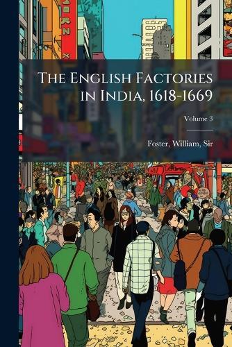 The English Factories in India, 1618-1669  by Sir William Foster at Abbey's Bookshop, 